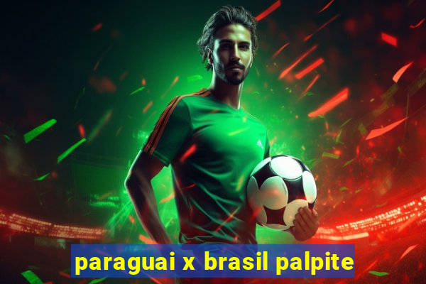 paraguai x brasil palpite